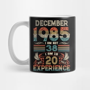 Vintage Birthday December 1985 I'm not 38 I am 18 with 20 Years of Experience Mug